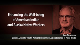 Enhancing the Well-being of American Indian and Alaska Native Workers: Lee Newman