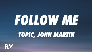 topic, john martin - follow me (lyrics)