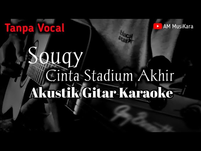 Souqy - Cinta Stadium Akhir - Akustik Karaoke || Original Key class=