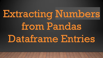 Extracting Numbers from Pandas Dataframe Entries
