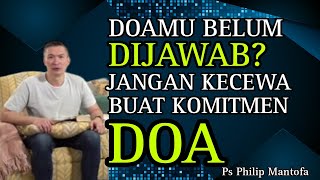 DOAMU BELUM DIJAWAB? JANGAN KECEWA BUAT KOMITMEN DOA // PS PHILIP MANTOFA // ROHANI KRISTEN