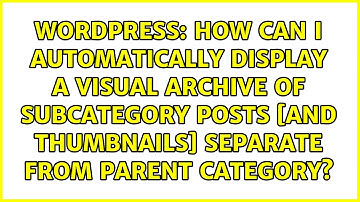 How can I automatically display a visual archive of subcategory posts [and thumbnails] separate...