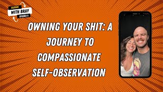 Owning Your Shit: A Journey to Compassionate Self-Observation with Danielle Gertner