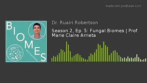 Season 2, Ep. 5: Fungal Biomes | Prof. Marie Claire Arrieta