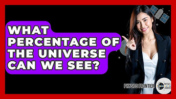 What Percentage Of The Universe Can We See? - Physics Frontier