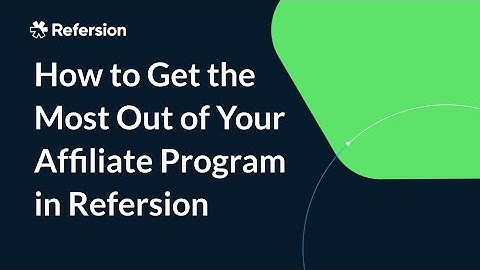 How to Get the Most Out of Your Affiliate Program in Refersion (Introduction)