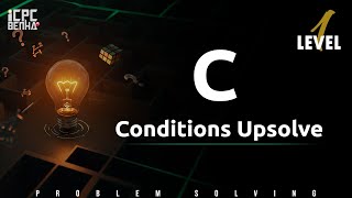 Problem C | Conditions sheet Upsolve