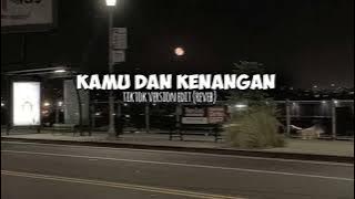 kamu dan kenangan- ( tik tok version   edit audio reverb)