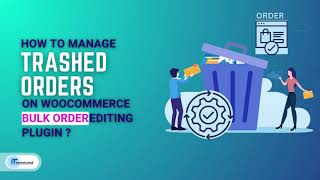 How to manage trashed orders on Woocommerce bulk orders editing plugin?