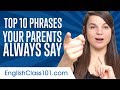 Learn the top 10 phrases your parents always say in english