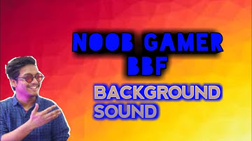 NOOB GAMER BBF BACKGROUND SONG || HEY TALHA