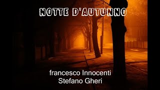 NOTTE D'AUTUNNO -Inedito .FRANCESCO INNOCENTI - Voce STEFANO GHERI - Reg.e Video SANTI PANICHI