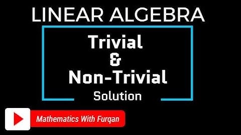Trivial and Non-Trivial Solutions | Linear Algebra Course