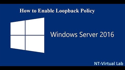 How to Enable Loopback Policy in windows server 2016