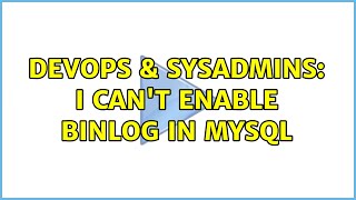 Celebrity DevOps & SysAdmins: I can't enable binlog in MySQL (2 Solutions!!) Wealth