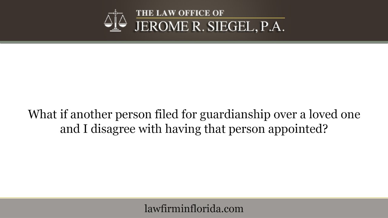 What if another person filed for guardianship over a loved one and I disagree with having that