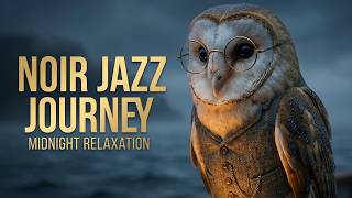 Dark Noir Jazz 🦉 Rhythmic Pulse for Late Night Focus