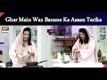 Watch Ghar Main 'Wax' Banane Ka Aasan Tarika Sikhiye Online In Hd