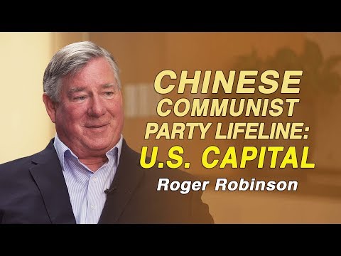 The U.S. Capital is the Lifeline of the Chinese Communist Party: Roger Robinson Interview