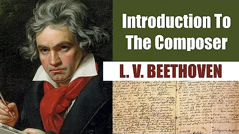 Ludwig van Beethoven | Short Biography | Introduction To The Composer