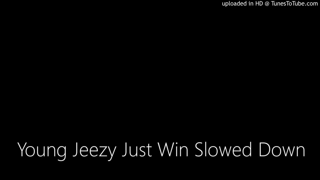 Young Jeezy Just Win Slowed Down