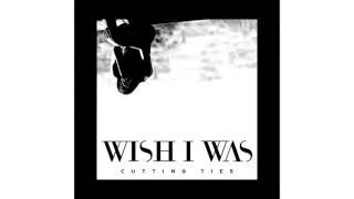 Wish I Was Ft  Cameron Walker - Cutting Ties (Original Mix)