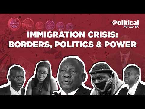 THE POLITICAL ARENA | Immigration crisis: Politics, power and South Africa's future