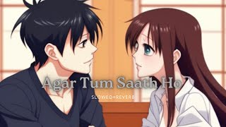 Agar Tum Saath Ho Slowed+Reverb] - ARIJIT SINGH