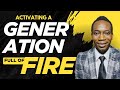 Activating a generation full of fire