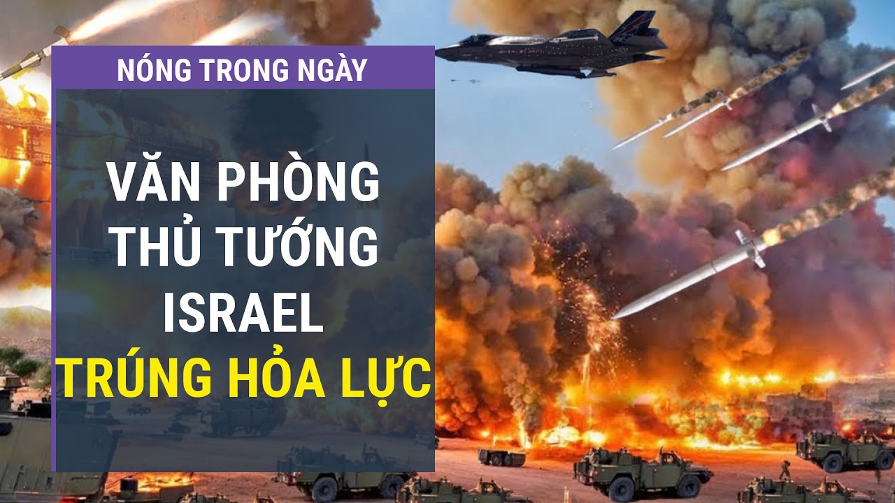 Tin thế giới: Văn phòng Thủ tướng Israel trúng hỏa lực, Iran tuyên bố về số phận ông Netanyahu