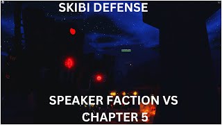 Can the speaker faction beat chapter 5? [Skibi Defense]