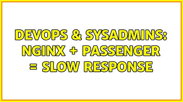 DevOps & SysAdmins: Nginx + Passenger = Slow response (2 Solutions!!)
