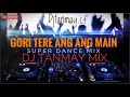Gori tere ang ang main  hot dance mix  by dj tanmay kalna