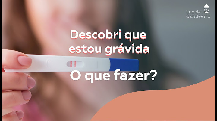 Descobri que estou grávida - O que fazer?