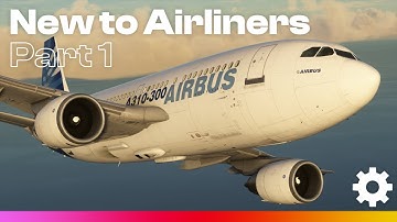 New To Airliners - A310 | Part 1