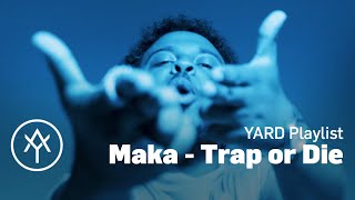 Maka - Trap or Die | YARD Playlist