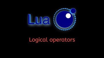 #14 Lua Tutorial: Logical Operators Explained - and, or, not in Detail