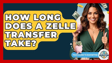 How Long Does A Zelle Transfer Take? - Your Guide to Budgeting