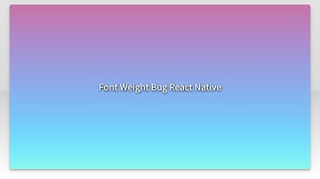 Font Weight Bug React Native