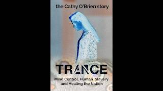 TRANCE: MIND CONTROL, Human SLAVERY and HEALING the Nation- The Cathy O´ Brien Story