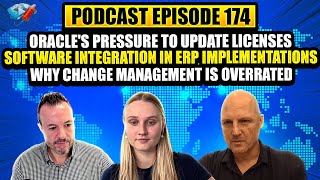 Podcast Ep174: Oracle's Pressure on Customers to Update Licenses, Why Change Management is Overrated