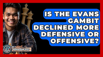 Is The Evans Gambit Declined More Defensive Or Offensive? - The Board Game Xpert