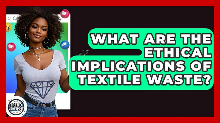 What Are The Ethical Implications Of Textile Waste? - Trend Unwrapper