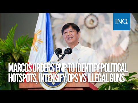 Marcos orders PNP to identify political hotspots, intensify ops vs illegal guns