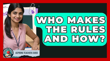 Who Makes The Rules And How? - Aspiring Teacher Guide