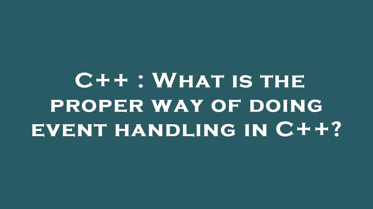 C++ : What is the proper way of doing event handling in C++? - YouTube