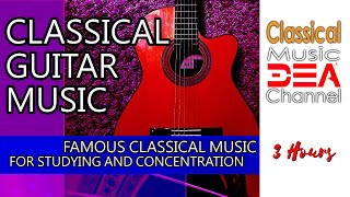 Classical Guitar Music: Famous Classical Music for Studying and Concentration