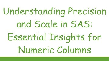 Understanding Precision and Scale in SAS: Essential Insights for Numeric Columns