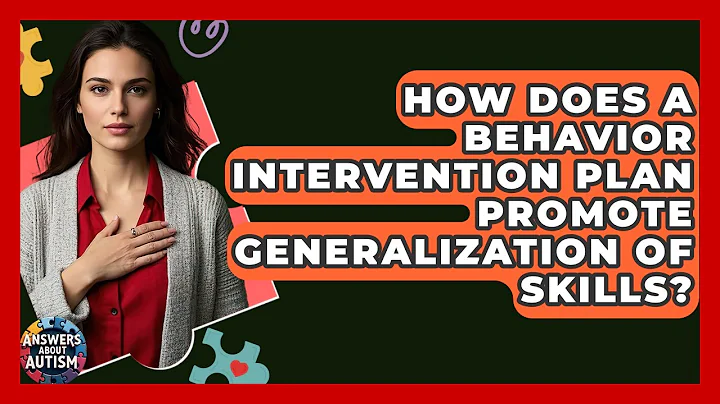 How Does A Behavior Intervention Plan Promote Generalization Of Skills? - Answers About Autism