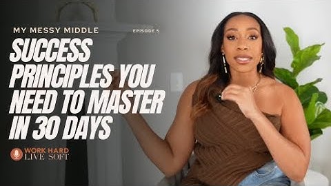 Success Principles To Master Before The Year Ends | My Messy Middle Ep 5 | Work Hard Live Soft